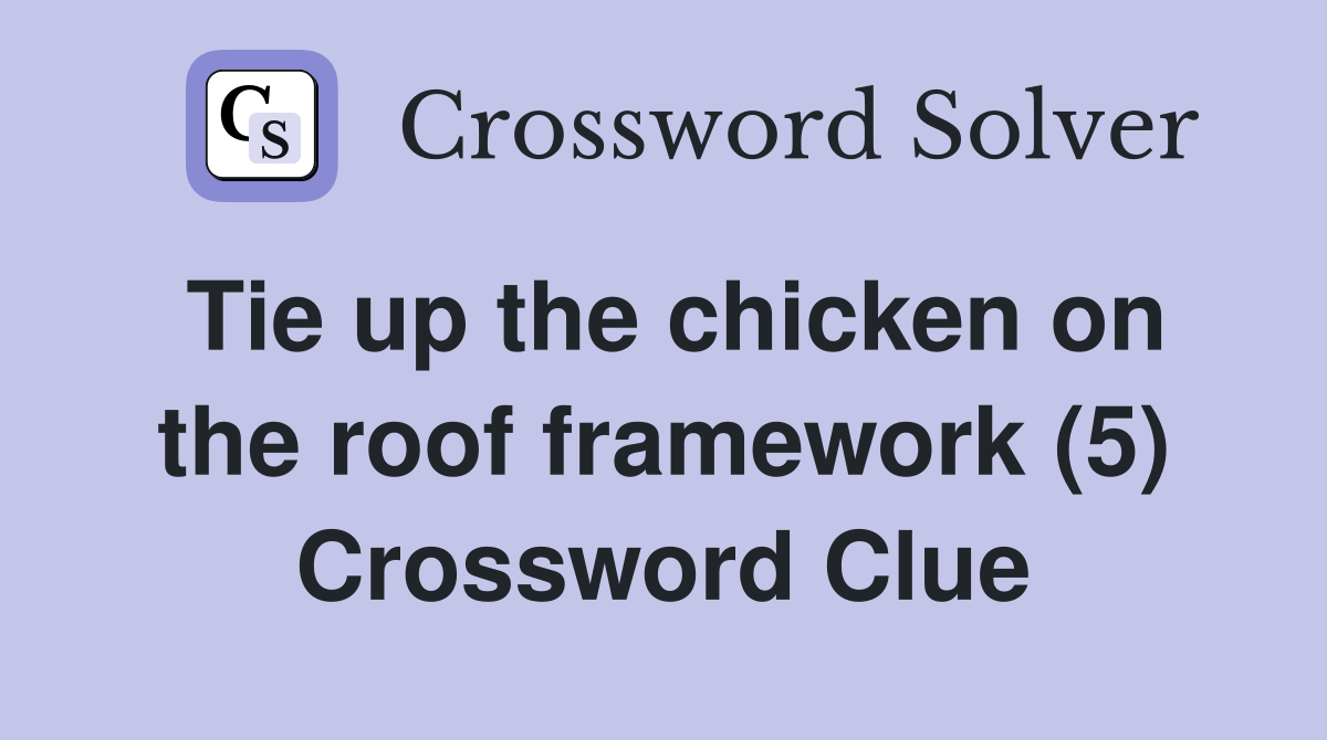 Tie up the chicken on the roof framework (5) Crossword Clue Answers